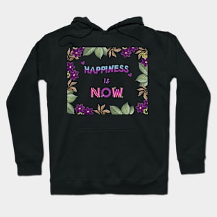 Happiness is now, quote for life Hoodie